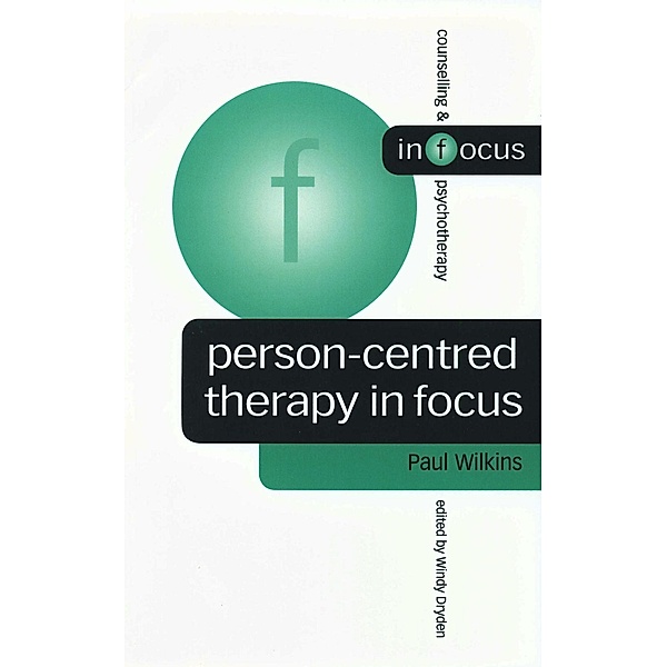 Person-Centred Therapy in Focus / Counselling & Psychotherapy in Focus Series, Paul Wilkins