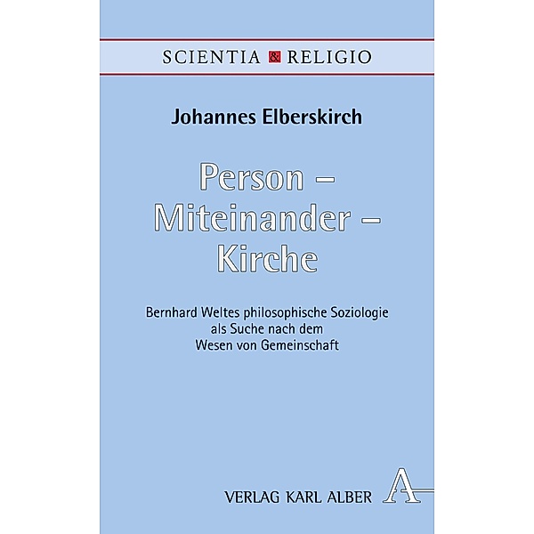 Person - Miteinander - Kirche / Scientia & Religio Bd.17, Johannes Elberskirch