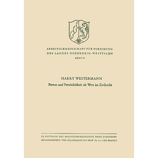 Person und Persönlichkeit als Wert im Zivilrecht / Arbeitsgemeinschaft für Forschung des Landes Nordrhein-Westfalen Bd.47, Harry Westermann
