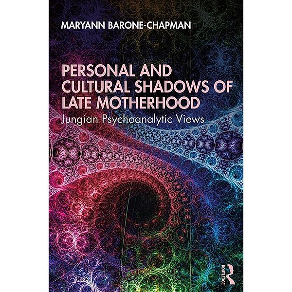 Personal and Cultural Shadows of Late Motherhood, Maryann Barone-Chapman