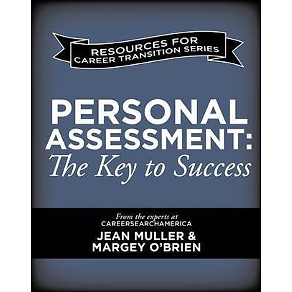 Personal Assessment: The Key to Success for Military to Civilian Career Transitions, Jean Muller