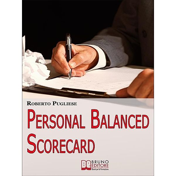 Personal balanced scorecard. Strategie e Strumenti Professionali per il Cambiamento e lo Sviluppo Personale. (Ebook Italiano - Anteprima Gratis), Roberto Pugliese