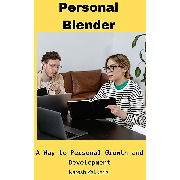 Personal Blender: A Way to Personal Growth and Development, Naresh Kakkerla