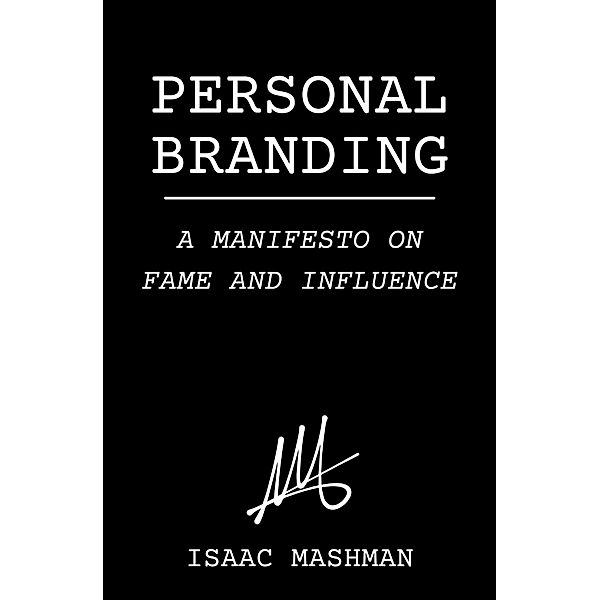 Personal Branding: A Manifesto on Fame and Influence, Isaac Mashman