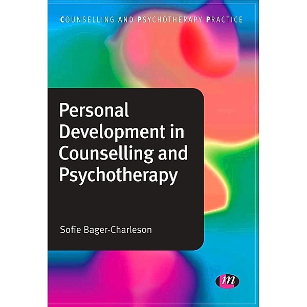 Personal Development in Counselling and Psychotherapy / Counselling and Psychotherapy Practice Series, Sofie Bager-Charleson
