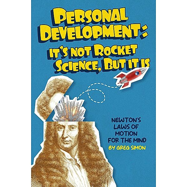 Personal Development: It's Not Rocket Science, but It Is, Greg Simon
