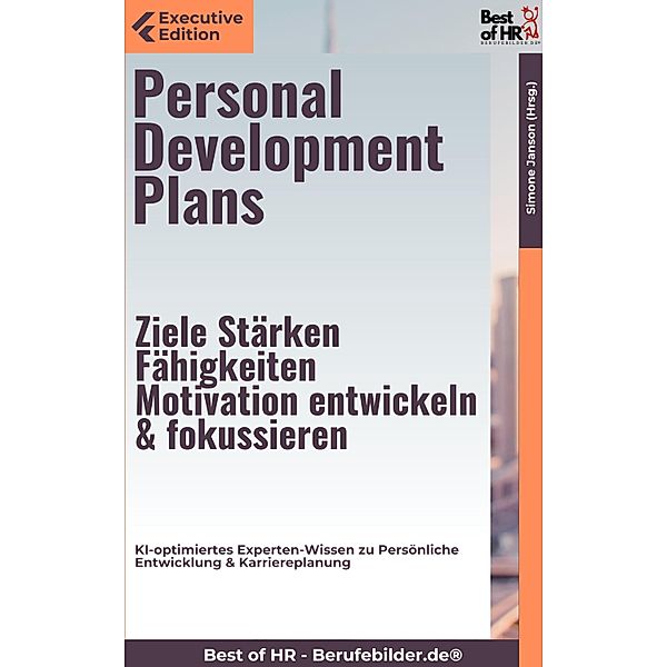 Personal Development Plans - Ziele, Stärken, Fähigkeiten, Motivation entwickeln & fokussieren, Simone Janson