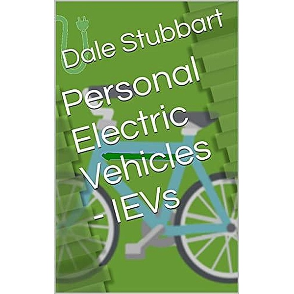Personal Electric Vehicles - IEVs (Select Your Electric Car, #5) / Select Your Electric Car, Dale Stubbart