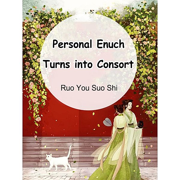 Personal Enuch Turns into Consort, Ruo Yousuoshi