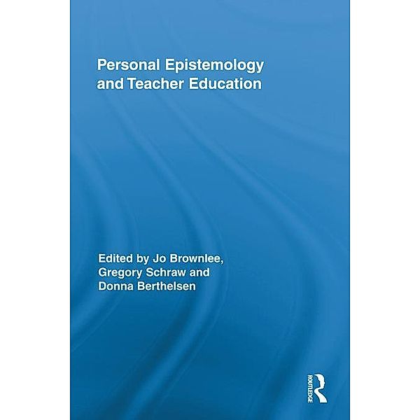 Personal Epistemology and Teacher Education / Routledge Research in Education