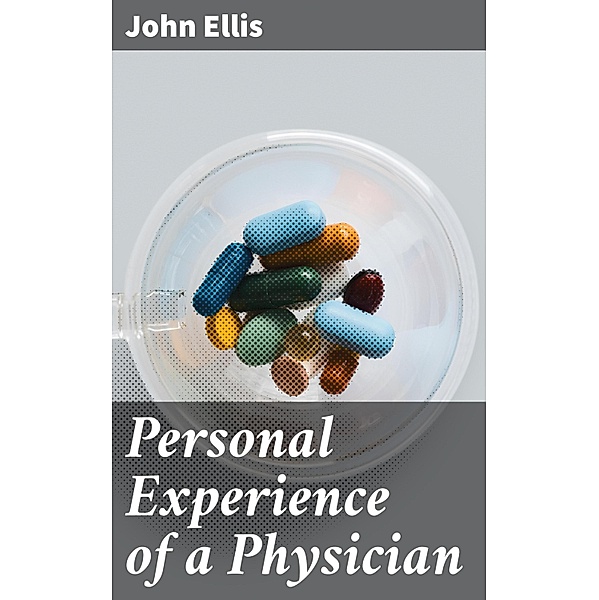 Personal Experience of a Physician, John Ellis