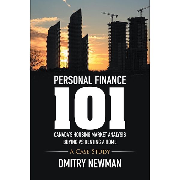 Personal Finance 101 Canada'S Housing Market Analysis Buying Vs Renting a Home, Dmitry Newman