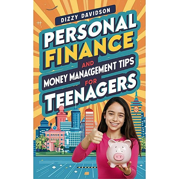 Personal Finance and Money Management Tips For Teenagers (Teens Can Make Money Online, #1) / Teens Can Make Money Online, Dizzy Davidson