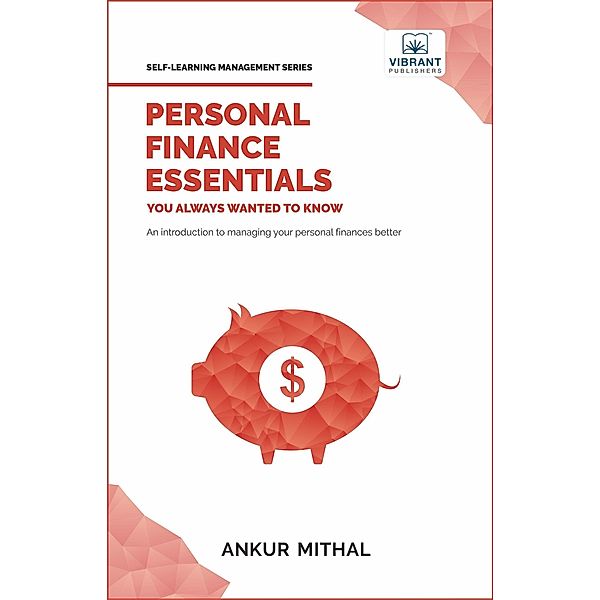 Personal Finance Essentials You Always Wanted to Know (Self Learning Management) / Self Learning Management, Vibrant Publishers, Ankur Mithal