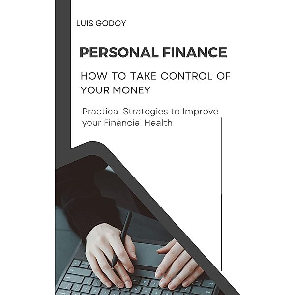 Personal Finance: How to Take Control of Your Money, Luis Godoy