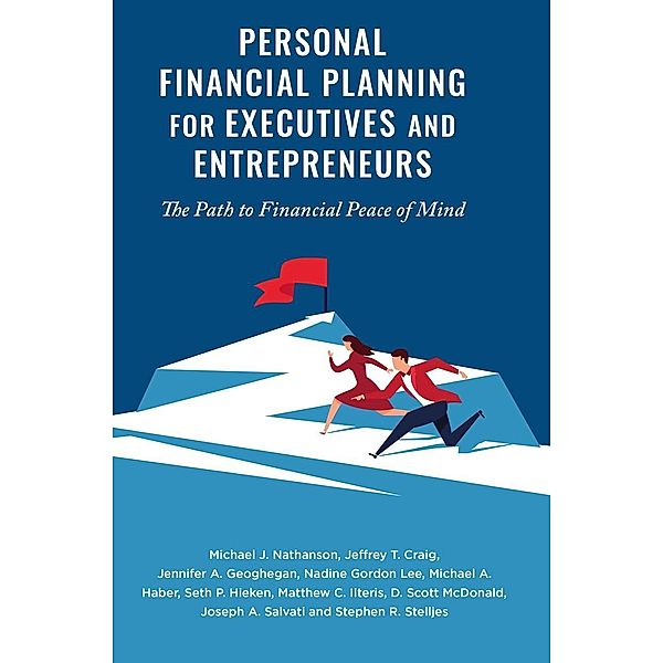 Personal Financial Planning for Executives and Entrepreneurs / Progress in Mathematics, Michael J. Nathanson, Stephen R. Stelljes, Jeffrey T. Craig, Jennifer A. Geoghegan, Nadine Gordon Lee, Michael A. Haber, Seth P. Hieken, Matthew C. Ilteris, D. Scott McDonald, Joseph A. Salvati