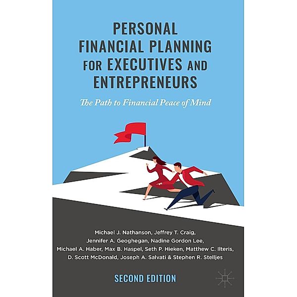 Personal Financial Planning for Executives and Entrepreneurs / Progress in Mathematics, Michael J. Nathanson, Joseph A. Salvati, Stephen R. Stelljes, Jeffrey T. Craig, Jennifer A. Geoghegan, Nadine Gordon Lee, Michael A. Haber, Max B. Haspel, Seth P. Hieken, Matthew C. Ilteris, D. Scott McDonald