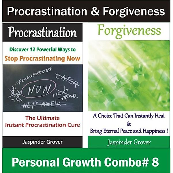 Personal Growth and Self Help - 2 Book Combos: Procrastination and Forgiveness Combo: Discover The Ultimate Procrastination Cure and How Total Forgiveness Can Transform Your Life (Personal Growth and Self Help - 2 Book Combos, #8), Jaspinder Grover