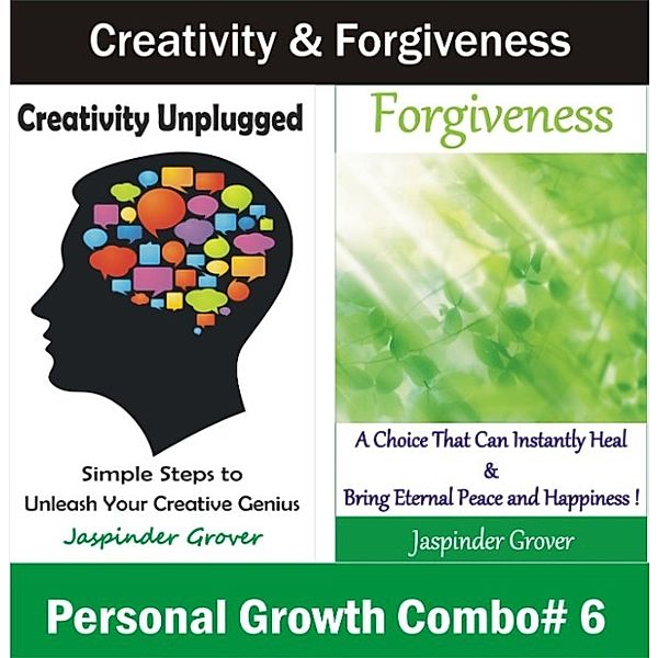 Personal Growth and Self Help - 2 Book Combos: Creativity and Forgiveness Secrets: Discover How Forgiveness is a Choice That Can Heal and Some Simple Steps to Unleash Your Creative Genius (Personal Growth and Self Help - 2 Book Combos, #6), Jaspinder Grover