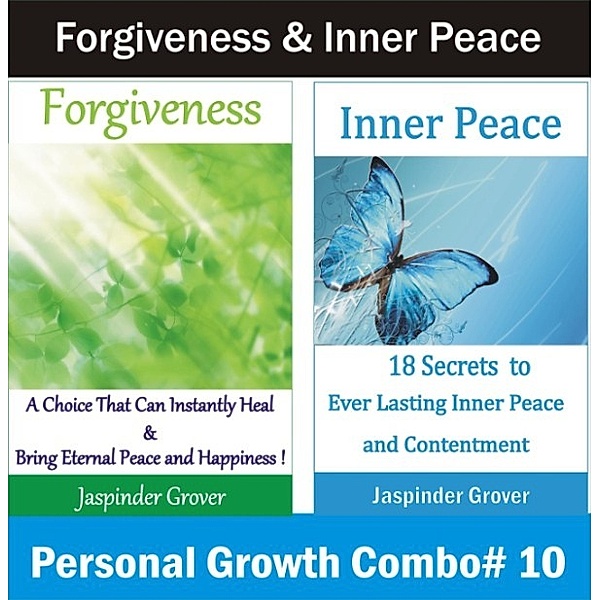 Personal Growth and Self Help - 2 Book Combos: Forgiveness and Inner Peace: How to Forgive and Find Ever Lasting Inner Peace (Personal Growth and Self Help - 2 Book Combos, #10), Jaspinder Grover