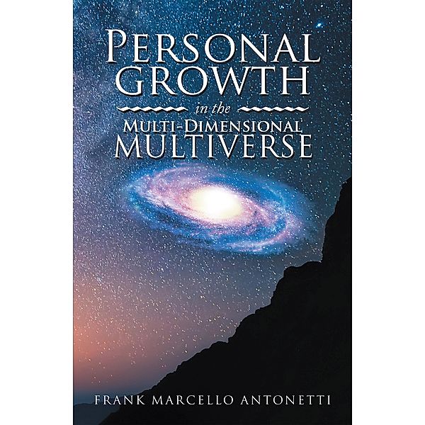 Personal Growth in the Multi-Dimensional Multiverse, Frank Marcello Antonetti