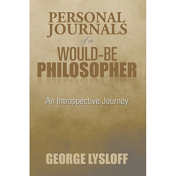 Personal Journals of a Would-Be Philosopher, George Lysloff