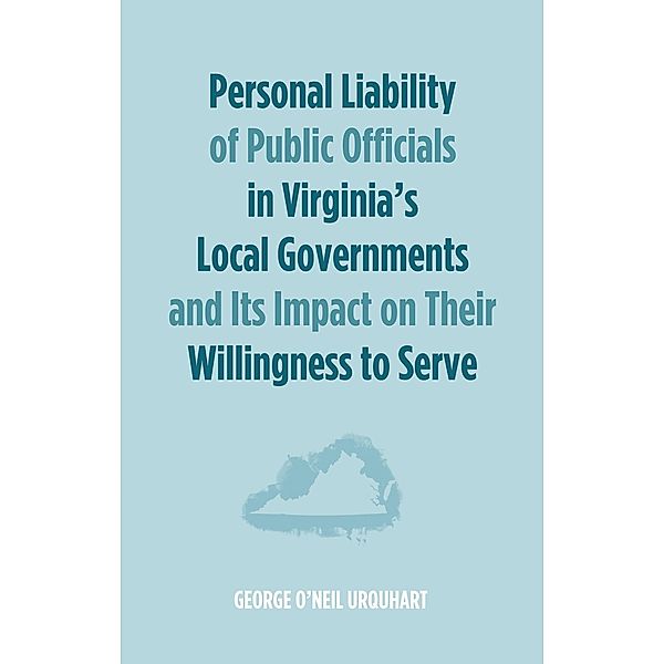 Personal Liability of Public Officials in Virginia's Local Governments and Its Impact on Their Willingness to Serve, George O'Neil Urquhart