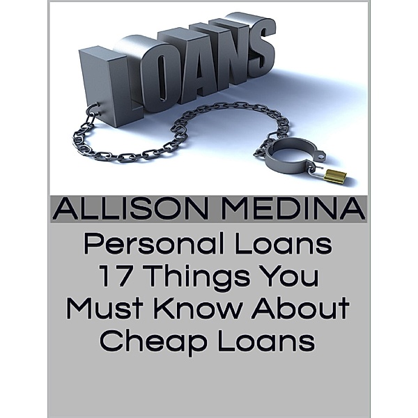 Personal Loans: 17 Things You Must Know About Cheap Loans, Allison Medina