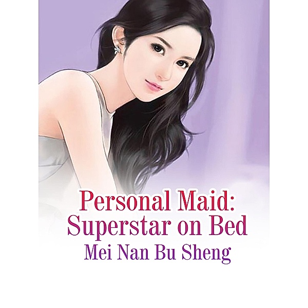Personal Maid: Superstar on Bed, Mei NanBuSheng