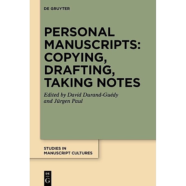 Personal Manuscripts: Copying, Drafting, Taking Notes / Studies in Manuscript Cultures Bd.30