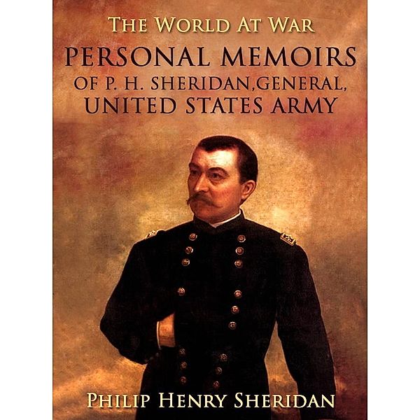 Personal Memoirs of P. H. Sheridan, General, United States Army, Philip Henry Sheridan