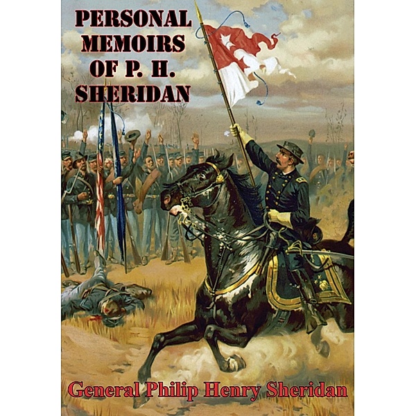 Personal Memoirs Of P. H. Sheridan [Illustrated Edition], General Philip Henry Sheridan