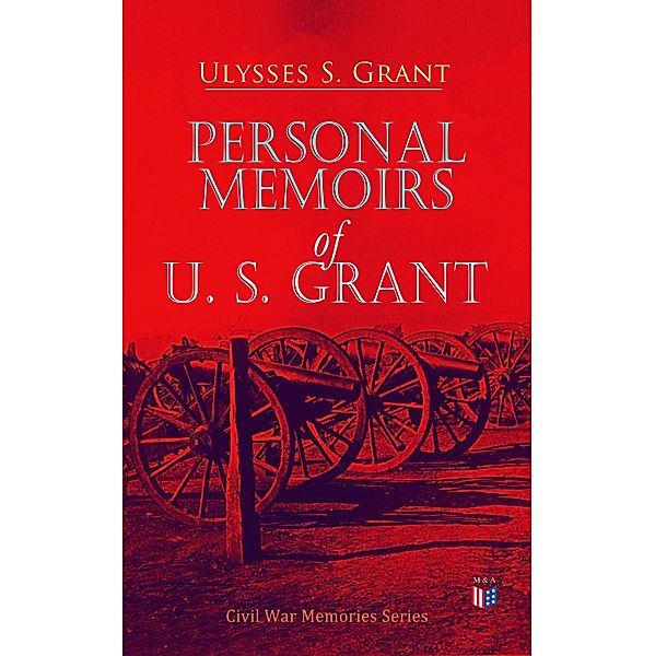Personal Memoirs of U. S. Grant, Ulysses S. Grant
