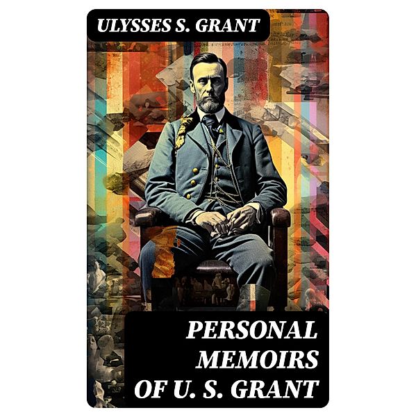 Personal Memoirs of U. S. Grant, Ulysses S. Grant