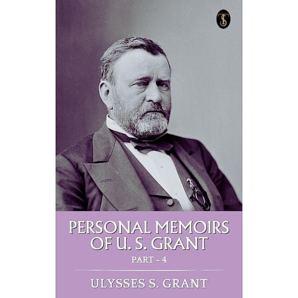 Personal Memoirs of U. S. Grant, Part 4, Ulysses S. Grant