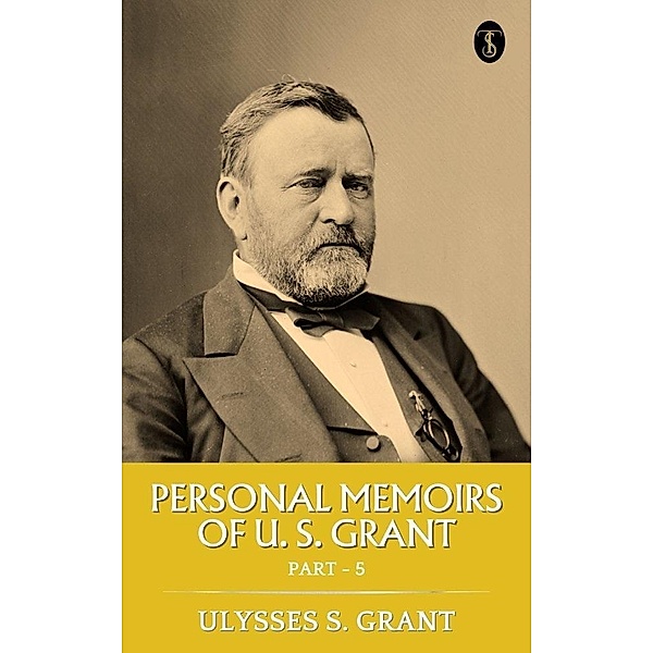 Personal Memoirs of U. S. Grant, Part 5, Ulysses S. Grant