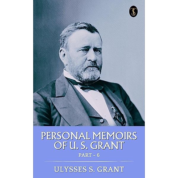 Personal Memoirs of U. S. Grant, Part 6, Ulysses S. Grant