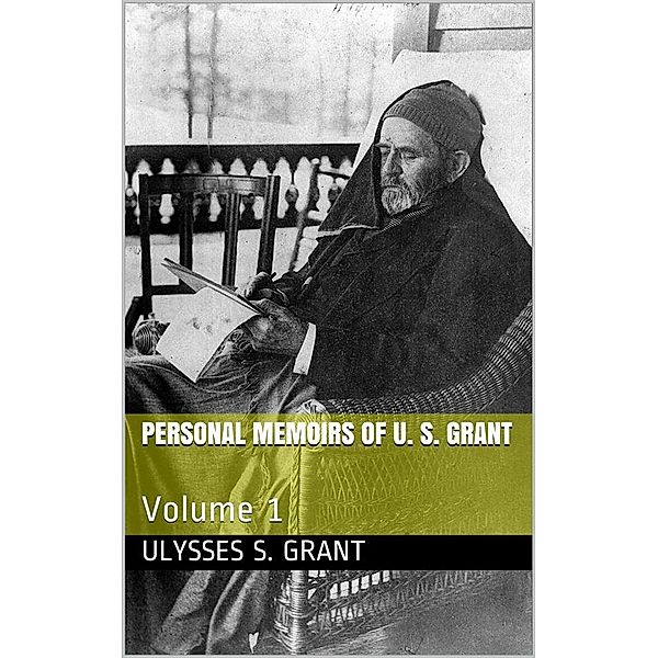 Personal Memoirs of U. S. Grant — Volume 1, Ulysses S. Grant