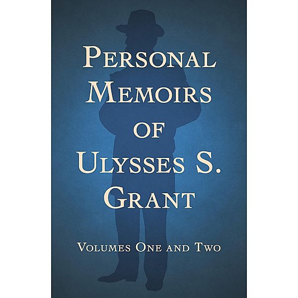 Personal Memoirs of Ulysses S. Grant, Ulysses S. Grant