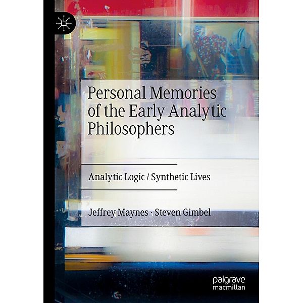 Personal Memories of the Early Analytic Philosophers / Progress in Mathematics, Jeffrey Maynes, Steven Gimbel