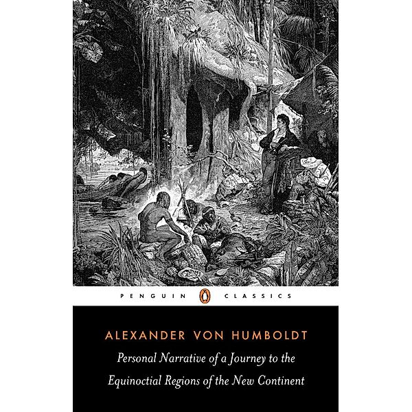 Personal Narrative of a Journey to the Equinoctial Regions of the New Continent, Alexander Humboldt