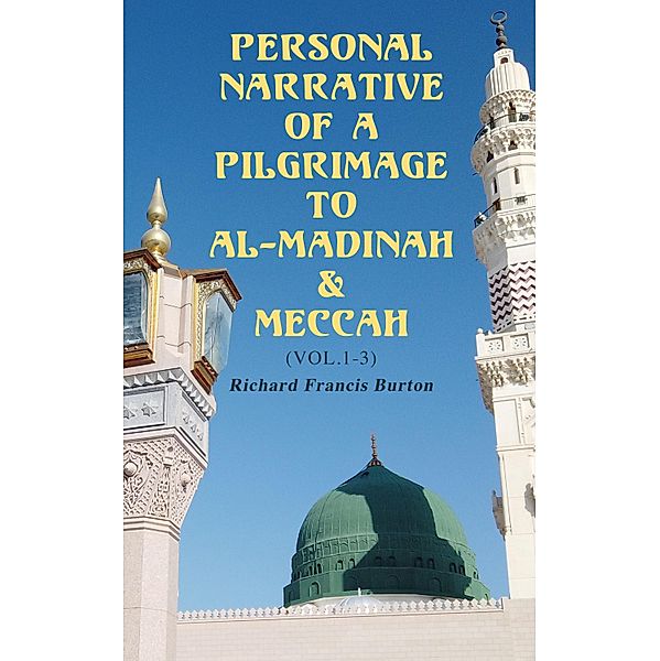 Personal Narrative of a Pilgrimage to Al-Madinah & Meccah (Vol.1-3), Richard Francis Burton