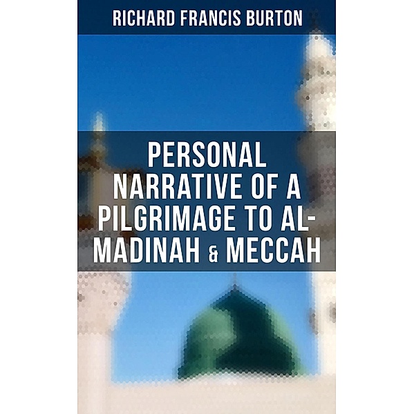 Personal Narrative of a Pilgrimage to Al-Madinah & Meccah, Richard Francis Burton