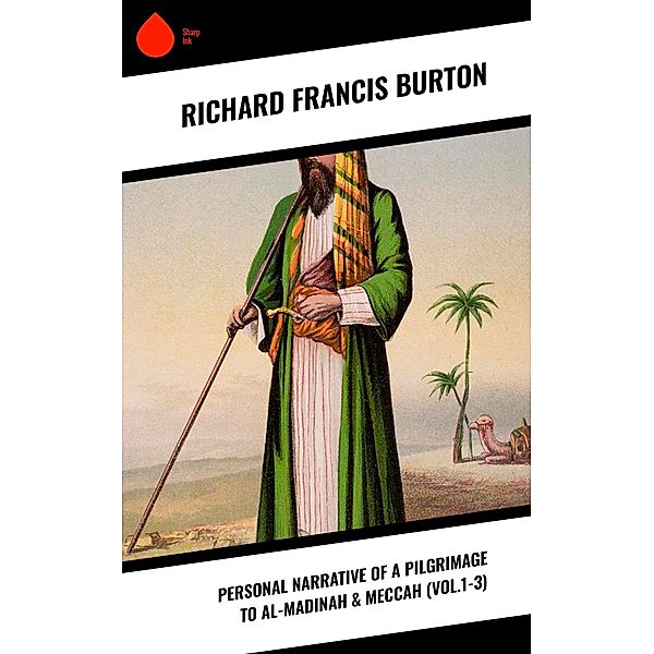 Personal Narrative of a Pilgrimage to Al-Madinah & Meccah (Vol.1-3), Richard Francis Burton