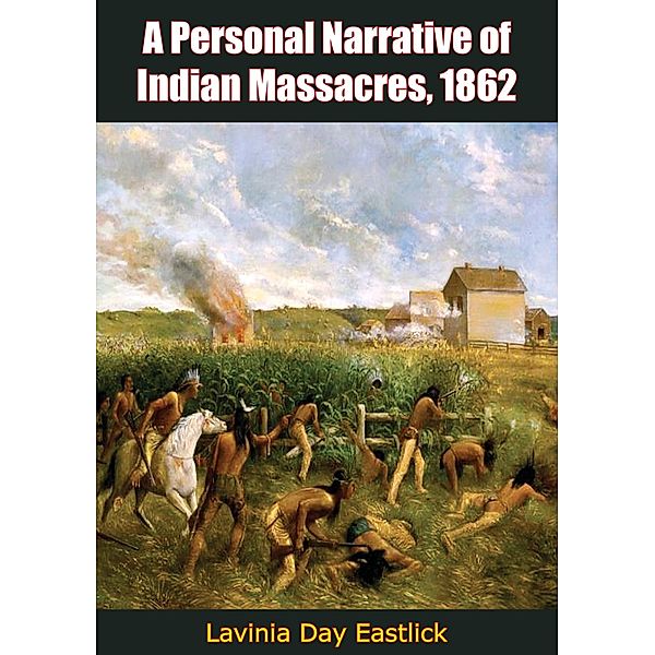 Personal Narrative of Indian Massacres, 1862, Lavinia Day Eastlick