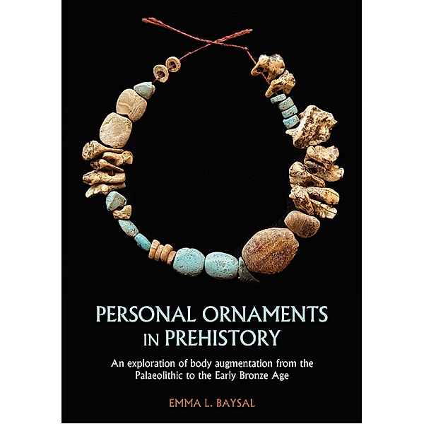 Personal Ornaments in Prehistory, Baysal Emma L. Baysal