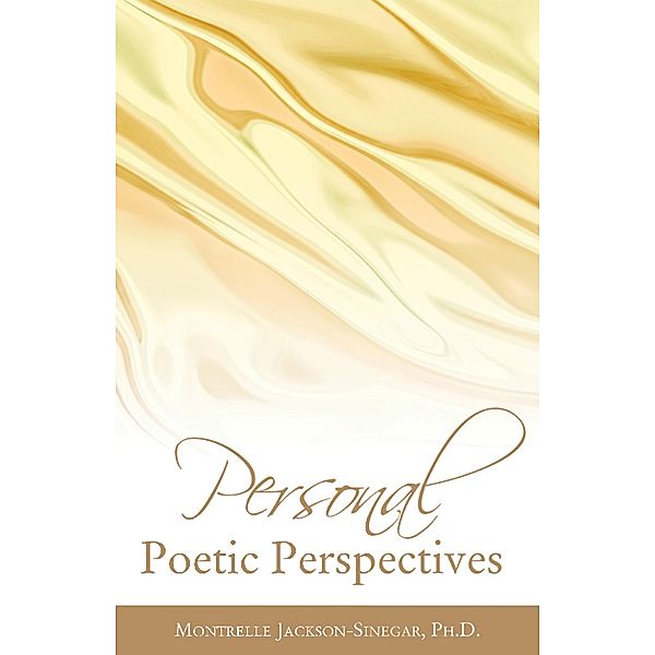 Personal Poetic Perspectives, Montrelle Jackson-Sinegar Ph. D.