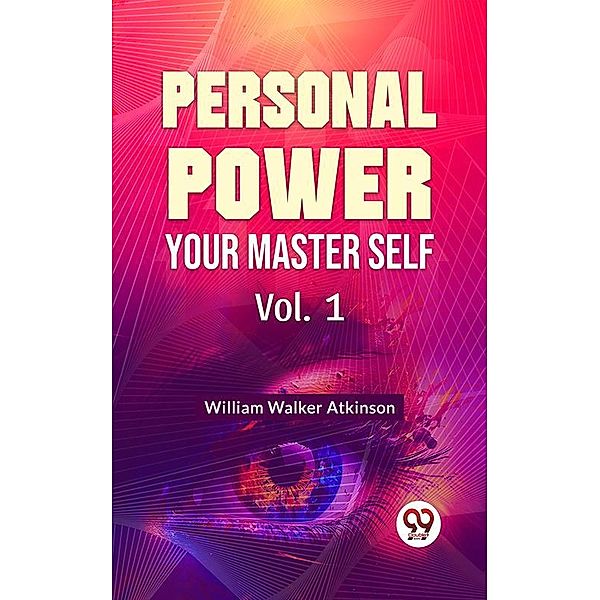 Personal Power- Your Master Self Vol-1, William Walker Atkinson