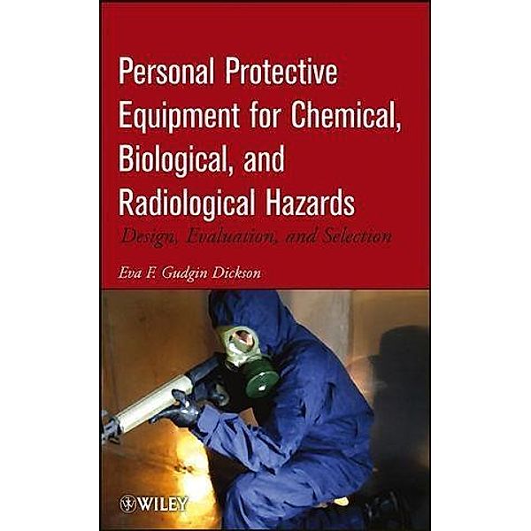 Personal Protective Equipment for Chemical, Biological, and Radiological Hazards, Eva F. Gudgin Dickson