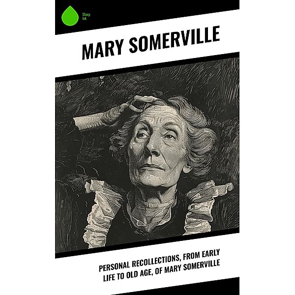 Personal Recollections, from Early Life to Old Age, of Mary Somerville, Mary Somerville